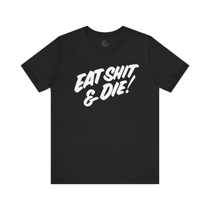 Eat S*** & Die