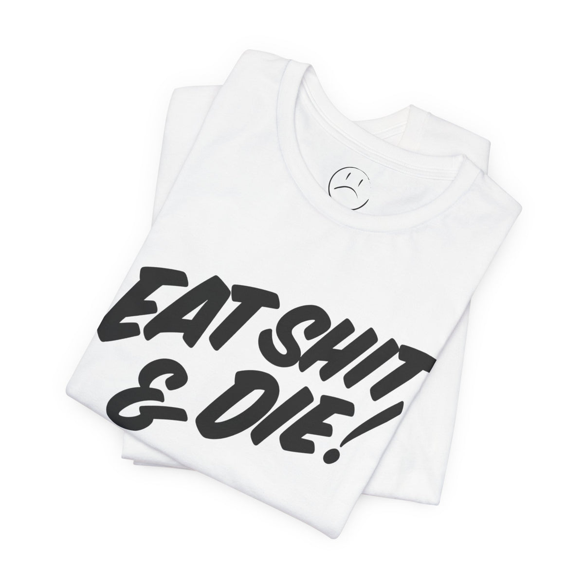 FreshJive Eat **** & Die Tee